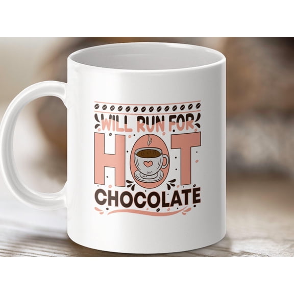 Funny Hot Chocolate Mug: Will Run For Hot Chocolate - Cute Gift Cup
