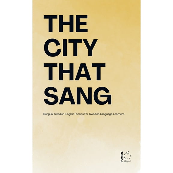 The City That Sang: Bilingual Swedish-English Stories for Swedish Language Learners, (Paperback)