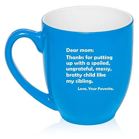 16 oz Large Bistro Mug Ceramic Coffee Tea Glass Cup Dear Mom Thanks For Putting Up With A Bratty Child Love Your Favorite (Light