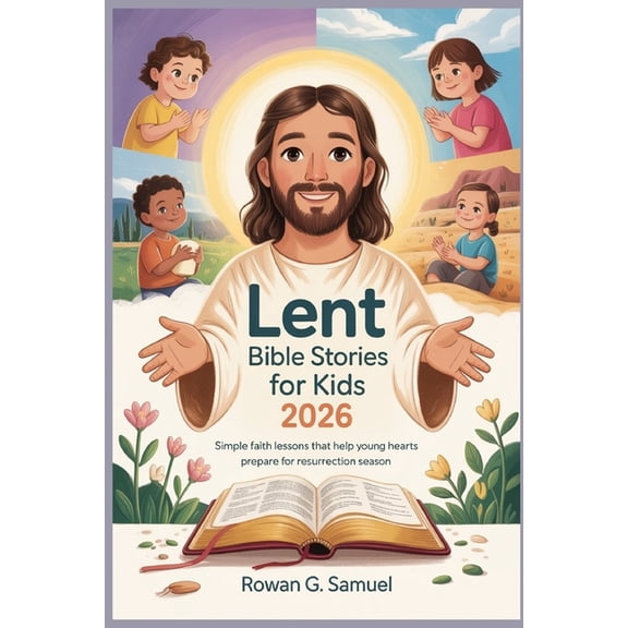 Lent Bible Stories for Kids 2026: Simple Faith Lessons That Help Young Hearts Prepare for Resurrection Season, (Paperback)
