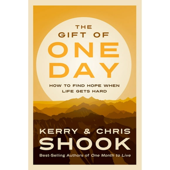Pre-Owned The Gift of One Day: How to Find Hope When Life Gets Hard (Hardcover 9781601427267) by Kerry Shook, Chris Shook