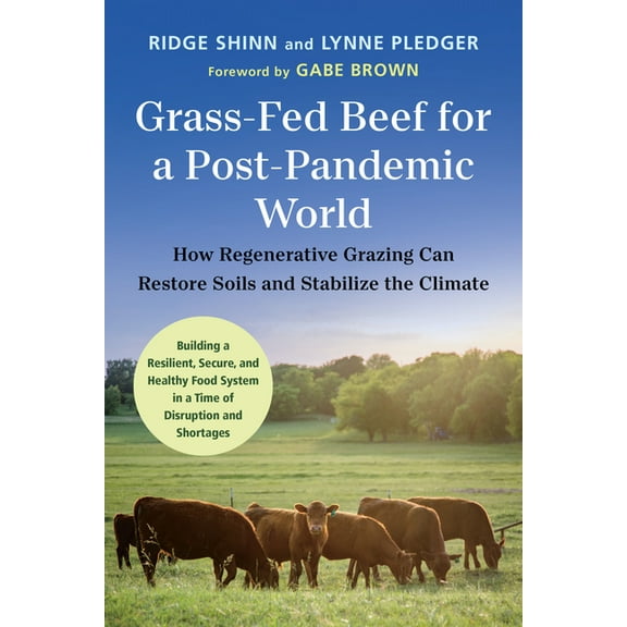 Grass-Fed Beef for a Post-Pandemic World: How Regenerative Grazing Can Restore Soils and Stabilize the Climate, (Paperback)