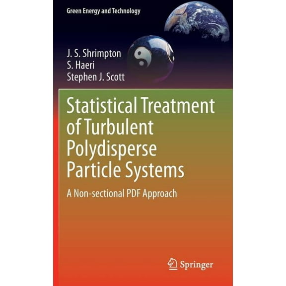 Green Energy and Technology Statistical Treatment of Turbulent Polydisperse Particle Systems: A Non-Sectional PDF Approach, Book 130, (Hardcover)