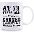 thumbnail image 2 of 79th Birthday Gifts for Men Women - AT 79 Years Old I Have Earned The Right To Do Whatever I Want Mug - 79 Birthday Gift for Dad Mom Husband Wife Brother Sister Uncle Grandpa Friend - 11 oz Coffee Mug, 2 of 6