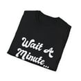 thumbnail image 4 of Funny Wait And What Sarcasm Novelty Comedy T-shirt, 4 of 4