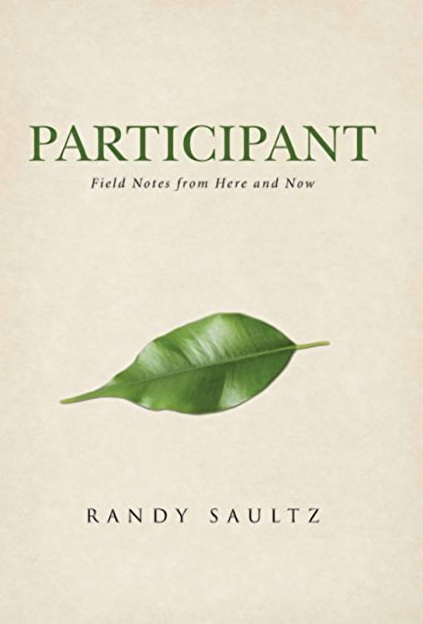 Participant: Field Notes from Here and Now (Hardcover) by Randy Saultz