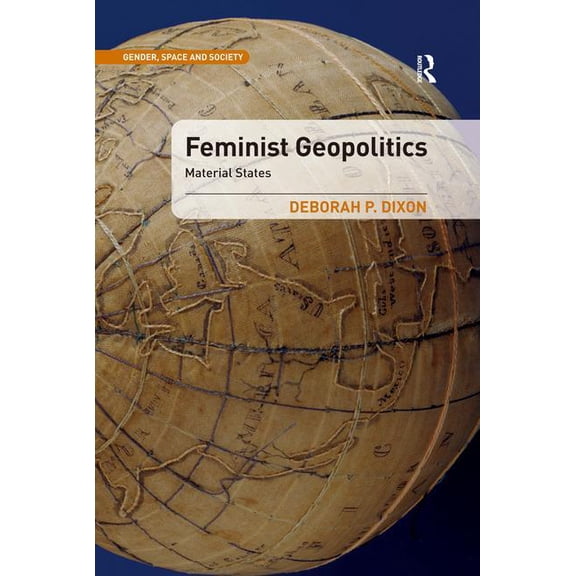 Gender, Space and Society Feminist Geopolitics: Material States, (Paperback)