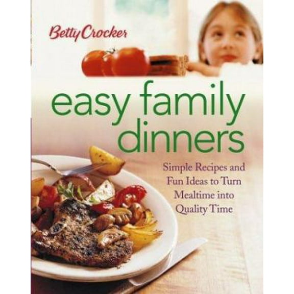 Pre-Owned Betty Crocker Easy Family Dinners: Simple Recipes and Fun Ideas to Turn Meal Time to Quality Time (Hardcover) 0764544187 9780764544187