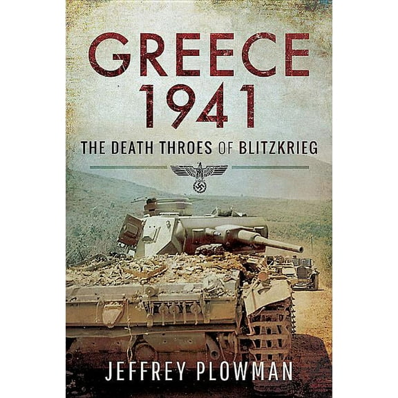 Greece 1941: The Death Throes of Blitzkrieg (Hardcover)