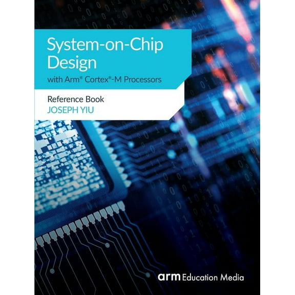 System-on-Chip Design with Arm(R) Cortex(R)-M Processors: Reference Book (Paperback)
