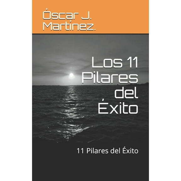 Como Alcanzar Éxito Los 11 Pilares del Éxito: 11 Pilares del Éxito, Book 1, (Paperback)