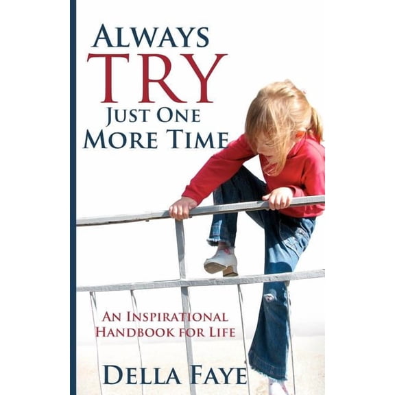 Always Try Just One More Time : Inspirational Handbook for Life (Paperback)