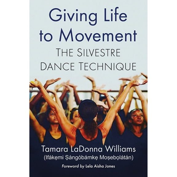 Pre-Owned Giving Life to Movement: The Silvestre Dance Technique (Paperback) 1476674329 9781476674322
