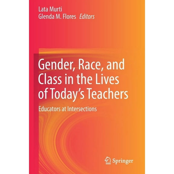 Gender, Race, and Class in the Lives of Today's Teachers: Educators at Intersections, (Paperback)