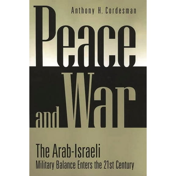 Peace and War: The Arab-Israeli Military Balance Enters the 21st Century, (Hardcover)