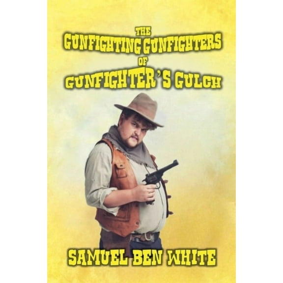 The Gunfighting Gunfighters of Gunfighter's Gulch, (Paperback)