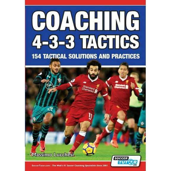 Coaching 4-3-3 Tactics - 154 Tactical Solutions and Practices, (Paperback)
