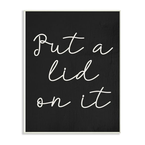The Stupell Home Decor Collection Black and White Chalk Textured Put A Lid On It Script Typography Wall Plaque Art