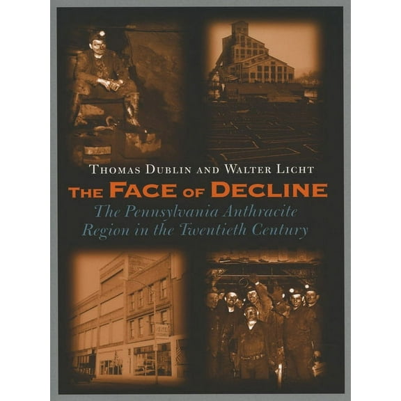 The Face of Decline: The Pennsylvania Anthracite Region in the Twentieth Century, (Paperback)