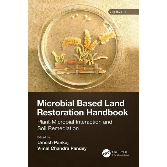Microbial Based Land Restoration Handbook, Volume 1: Plant-Microbial Interaction and Soil Remediation, (Paperback)