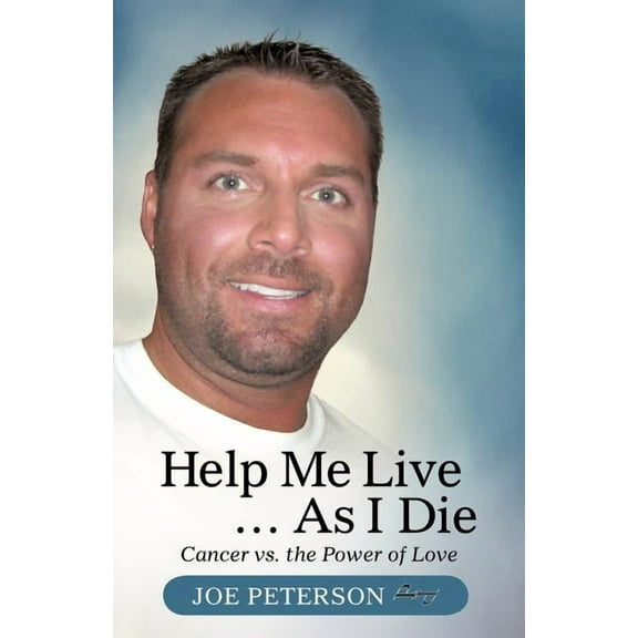 Help Me Live ... as I Die : Cancer vs. the Power of Love (Paperback)
