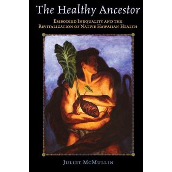 Pre-Owned Advances in Critical Medical Anthro: The Healthy Ancestor : Embodied Inequality and the Revitalization of Native Hawaiian Health (Series #2) (Hardcover)