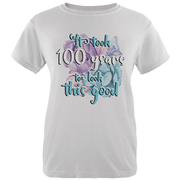 Milestone Birthday 100 Years To Look This Good Flowers Womens T Shirt White LG