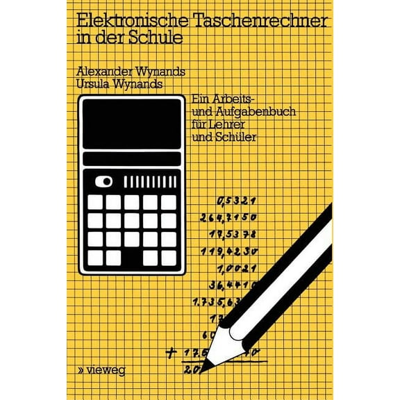 Elektronische Taschenrechner in Der Schule: Ein Arbeits- Und Aufgabenbuch FÃ¼r Lehrer Und SchÃ¼ler, (Paperback)