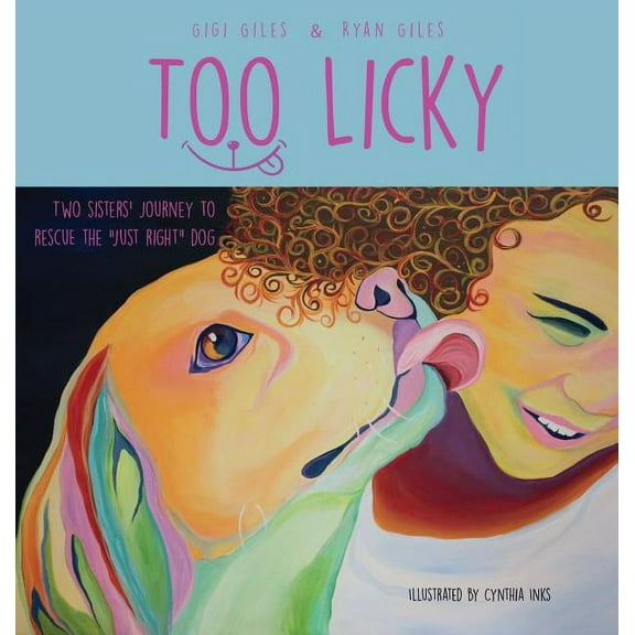 Too LIcky: Two sisters' journey to rescue the "just right" dog, (Hardcover)