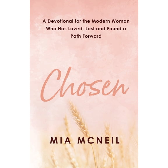 Chosen: A Devotional for the Modern Woman Who Has Loved, Lost and Found a Path Forward, (Paperback)