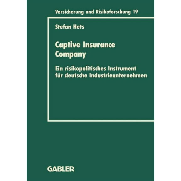 Versicherung Und Risikoforschung Captive Insurance Company: Ein Risikopolitisches Instrument FÃ¼r Deutsche Industrieunternehmen, Book 17, (Paperback)