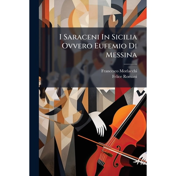 I Saraceni In Sicilia Ovvero Eufemio Di Messina : Melodramma Serio (Paperback)