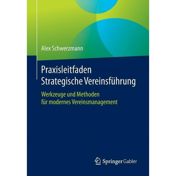 Praxisleitfaden Strategische Vereinsführung: Werkzeuge Und Methoden Für Modernes Vereinsmanagement, (Paperback)