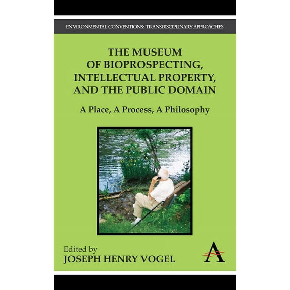 The Museum of Bioprospecting, Intellectual Property, and the Public Domain: A Place, a Process, a Philosophy, (Paperback)
