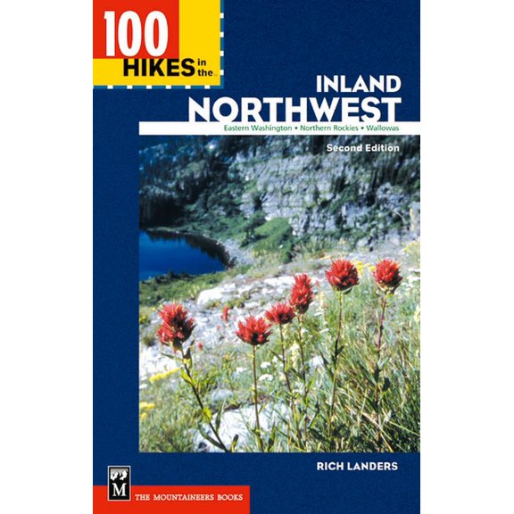 100 Hikes In... 100 Hikes in the Inland Northwest: Eastern Washington, Northern Rockies, Wallowas, (Paperback)