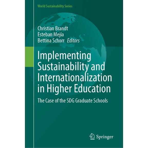World Sustainability Implementing Sustainability and Internationalization in Higher Education: The Case of the Sdg Graduate Schools, (Hardcover)