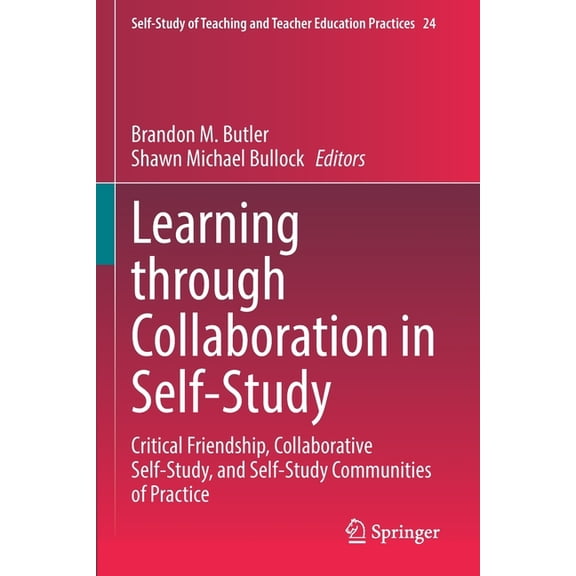 Self-Study of Teaching and Teacher Educa Learning Through Collaboration in Self-Study: Critical Friendship, Collaborative Self-Study, and Self-Study Communities , Book 24, (Paperback)