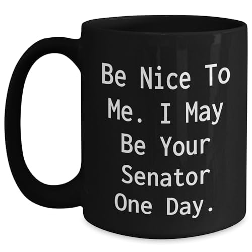 Amangny Funny Senator Quote Black Coffee Mug, Be Nice To Me. I May Be Your Senator One Day. - Graduation Gift Idea for Men, Women, Friends, Coworkers, Family
