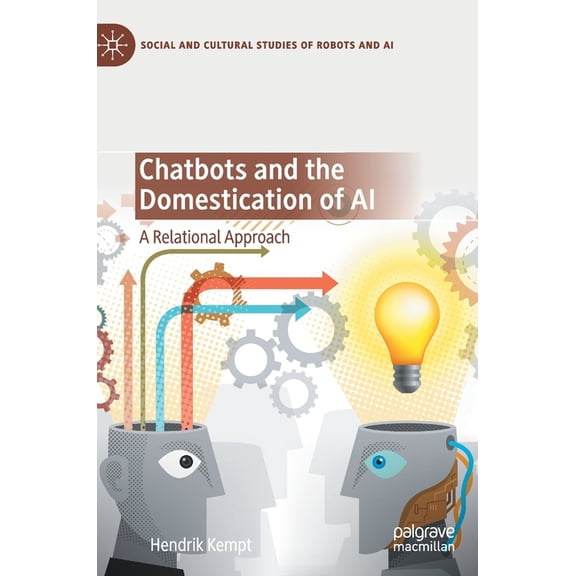 Social and Cultural Studies of Robots an Chatbots and the Domestication of AI: A Relational Approach, (Hardcover)