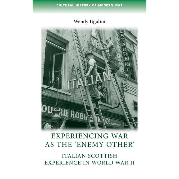 Cultural History of Modern War Experiencing War as the 'Enemy Other': Italian Scottish Experience in World War II, (Paperback)