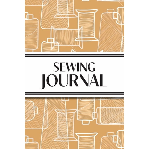Sewing Journal (Orange Thread Spools): 6"x9" Sewing Lover's Diary; Keep Your Pattern Logs, Favorite Fabric Library, and , (Paperback)