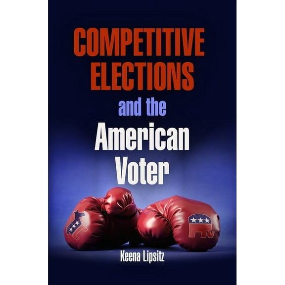 American Governance: Politics, Policy, and Public Law: Competitive Elections and the American Voter (Paperback)