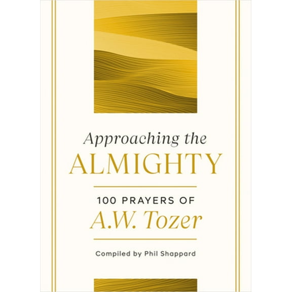 Pre-Owned Approaching the Almighty: 100 Prayers of A. W. Tozer (Hardcover) 0802424414 9780802424419