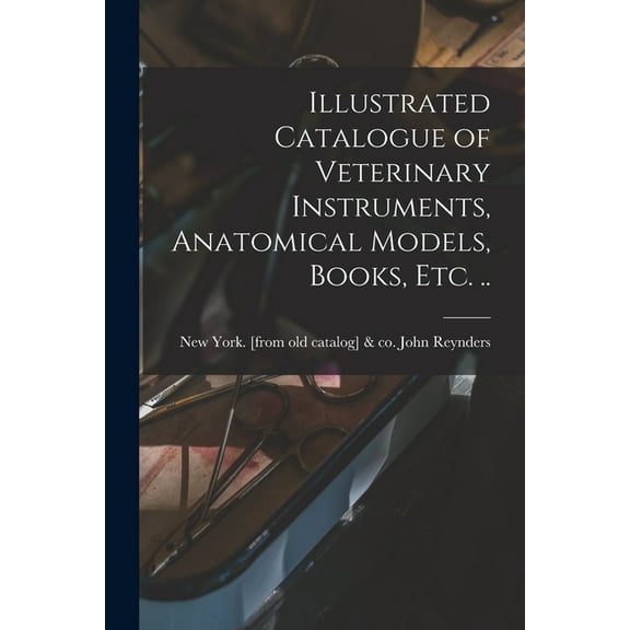 Illustrated Catalogue of Veterinary Instruments, Anatomical Models, Books, etc. .. (Paperback)
