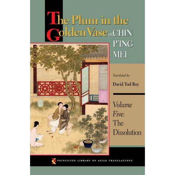 Princeton Library of Asian Translations The Plum in the Golden Vase Or, Chin P'Ing Mei, Volume Five: The Dissolution, Book 116, (Paperback)