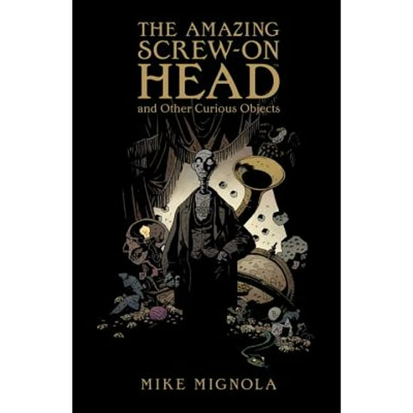 Pre-Owned The Amazing Screw-On Head and Other Curious Objects (Hardcover 9781595825018) by Mike Mignola