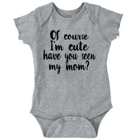 

Brisco Brands Of Course Im Cute Look At Mommy Youth Baby Romper Bodysuit