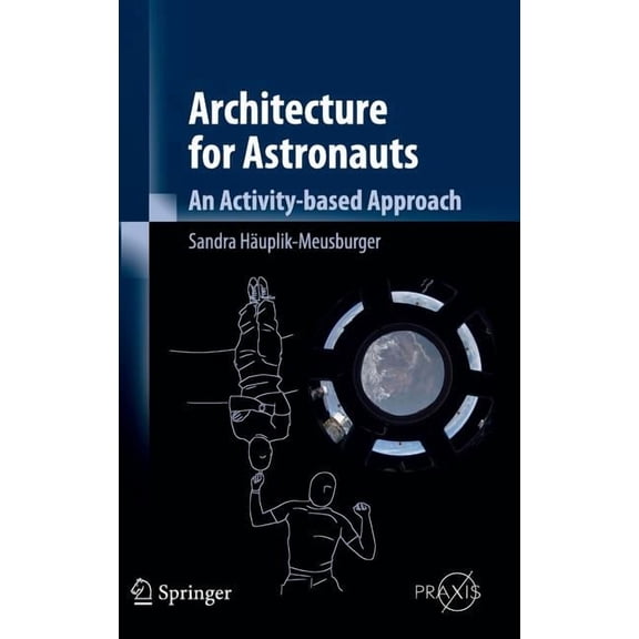 Springer Praxis Books Architecture for Astronauts: An Activity-Based Approach, Book 0, (Hardcover)