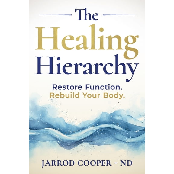 The Healing Hierarchy: Restore Function. Rebuild Your Body., (Paperback)