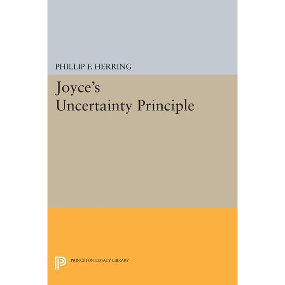 Princeton Legacy Library Joyce's Uncertainty Principle, Book 830, (Paperback)